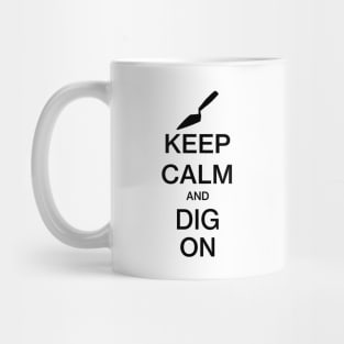 Keep Calm and Dig On - Funny Archaeology Paleontology Profession Mug